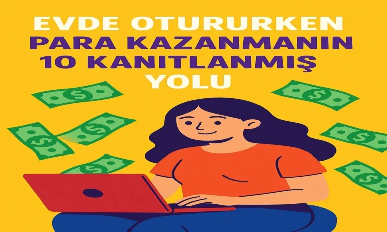 Evde Otururken Para Kazanmanın 10 Kanıtlanmış Yolu