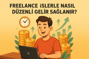 Freelance İşlerle Nasıl Düzenli Gelir Sağlanır?